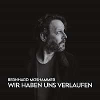 Bernhard Moshammer – Wir haben uns verlaufen