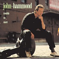 John Hammond – Trouble No More