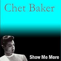 Chet Baker – Show Me More