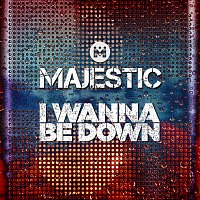 Majestic – I Wanna Be Down