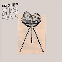 Love of Lesbian – Víctimas del porno (A tu laíto)