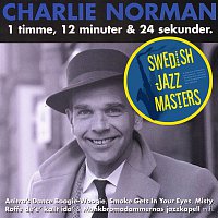 Charlie Norman – Swedish jazz Masters: Charlie Norman - 1 Timme, 12 Minuter Och 30 Sekunder
