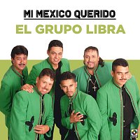 El Grupo Libra – Mi Mexico Querido