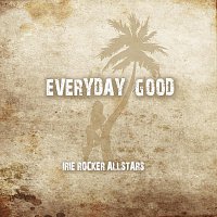 Irie Rocker Allstars – Everyday Good