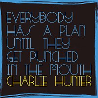 Charlie Hunter – Everybody Has A Plan Until They Get Punched In The Mouth