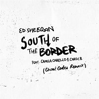 Ed Sheeran – South of the Border (feat. Camila Cabello & Cardi B) [Cheat Codes Remix]