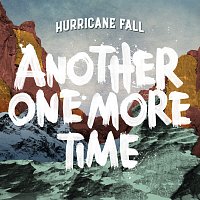 Hurricane Fall – Another One More Time