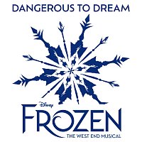 Samantha Barks, Disney’s Frozen the Musical – London Cast – Dangerous to Dream [From "Frozen: The West End Musical"]