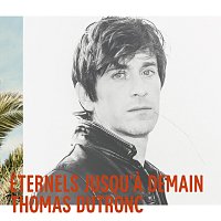Thomas Dutronc – Eternels jusqu’a demain