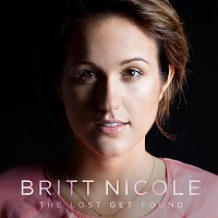 Britt Nicole – The Lost Get Found