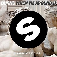 BURNS – When I'm Around U