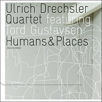 Ulrich Drechsler Quartet, Tord Gustavsen – Humans & Places (feat. Tord Gustavsen)