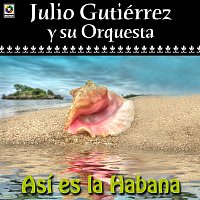Julio Gutiérrez y Su Orquesta – Así Es La Habana
