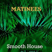Matinees – Smooth House