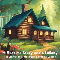 A Bedtime Story and a Lullaby: The Story of the Three Bears & Brahms’ Lullaby