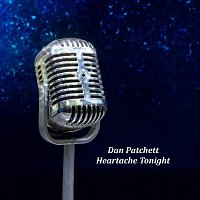 Dan Patchett – Heartache Tonight