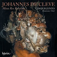 Cinquecento – Johannes de Cleve: Missa Rex Babylonis & Other Works