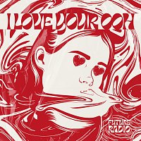 Future Radio – I Love Your Ooh