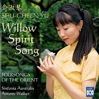 Sinfonia Australis, Antony Walker, Shu Cheen Yu – Willow Spirit Song: Folksongs Of The Orient