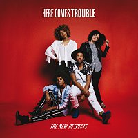 The New Respects – Here Comes Trouble