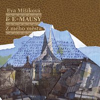 Eva Mišíková, E+Mausy – Z mého města MP3