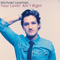 Michael Lowman – Your Lovin' Ain't Right