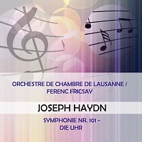 Orchestre de Chambre de Lausanne – Orchestre de Chambre de Lausanne / Ferenc Fricsay play: Joseph Haydn: Symphonie Nr. 101 - Die Uhr