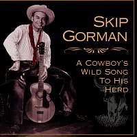 Skip Gorman – A Cowboy's Wild Song To His Herd