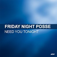 Friday Night Posse – Need You Tonight