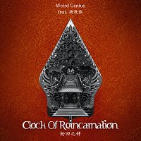 Weird Genius, Moi Yang – Clock Of Reincarnation