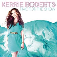 Kerrie Roberts – Time For The Show