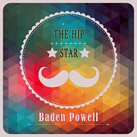Baden Powell – The Hip Star