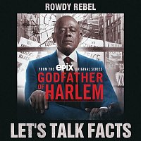 Godfather of Harlem, Rowdy Rebel – Let's Talk Facts