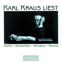 Karl Kraus – Karl Kraus liest Goethe - Shakespeare - Offenbach - Raimund