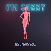 99 Percent – I'm Sorry (feat. Sage The Gemini)