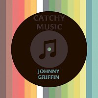 Johnny Griffin – Catchy Music