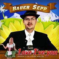 Bauer Sepp – Love I´ve you (Koane is so schon wie du)
