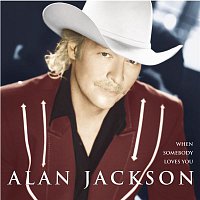 Alan Jackson – When Somebody Loves You
