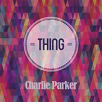 Charlie Parker – Thing