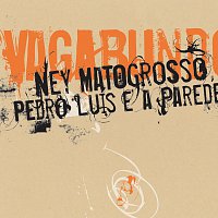 Ney Matogrosso, Pedro Luis E A Parede – Vagabundo