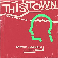 Tobtok & Mahalo – This Town (feat. Timpo) [Simon Field Remix]