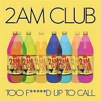 2AM Club – Too Fucked up to Call