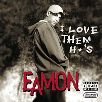 Eamon – I Love Them H*'s