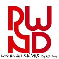 RWND – Let's Rewind [Ask Lars Remix]
