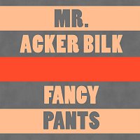 Mr. Acker Bilk – Fancy Pants