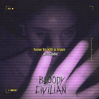 Bloody Civilian – How To Kill A Man [Acoustic]