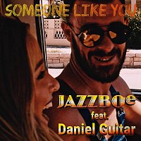 Jazzboe, Daniel Guitar – Someone Like You (feat. Daniel Guitar) [Radio Version]
