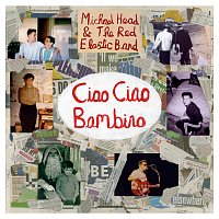 Michael Head & The Red Elastic Band – Ciao Ciao Bambino