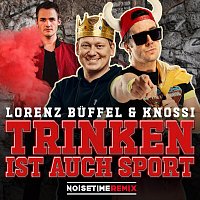 Lorenz Buffel, Knossi, NOISETIME – Trinken ist auch Sport [Noisetime Remix]