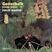 Philip Martin – Gottschalk: Complete Piano Music, Vol. 5